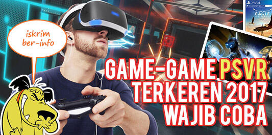 Game-Game PSVR 2017 Terkeren yang Wajib Dicoba Anak Jaman 'Now'