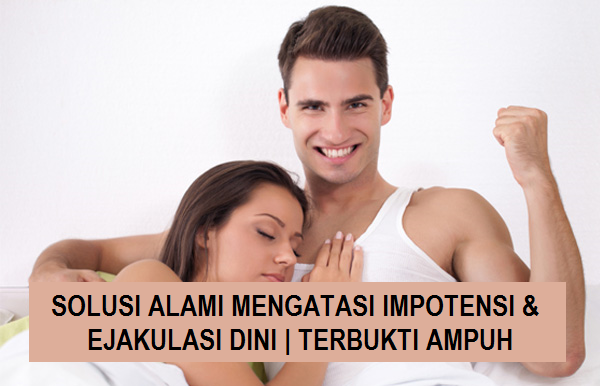 Cara Alami Mengatasi Ejakulasi Dini apa solusi penyebab ejakulasi dini