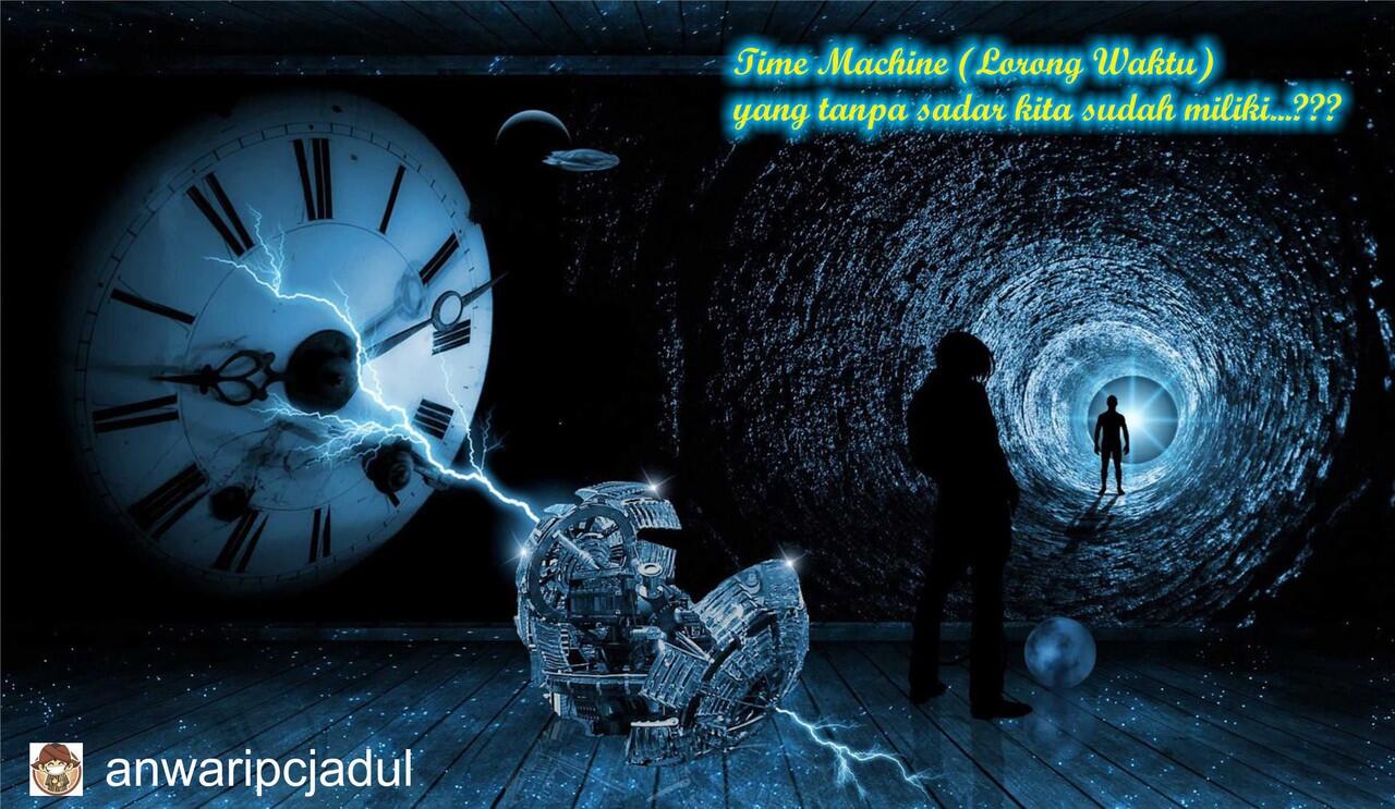 Tuhan Sudah Buatkan Kita Time Machine Loh...!!!