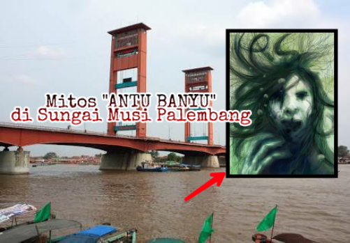 Mitos Antu Banyu Sungai Musi Palembang Kaskus Kismis Gambar Hantu