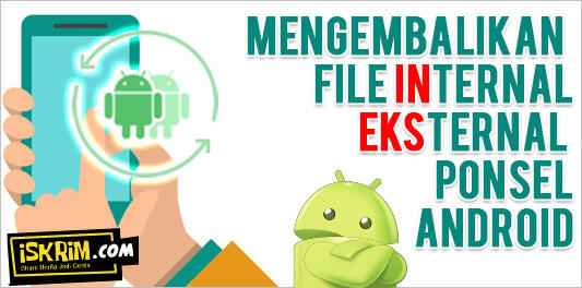 4 Langkah Mudah Mengembalikan File Hilang Di Memori Internal, Eksternal Android