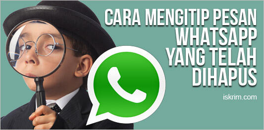 Psst Gawat! Pesan WhatsApp yang Sudah Dihapus Ternyata Gampang Di Intip!