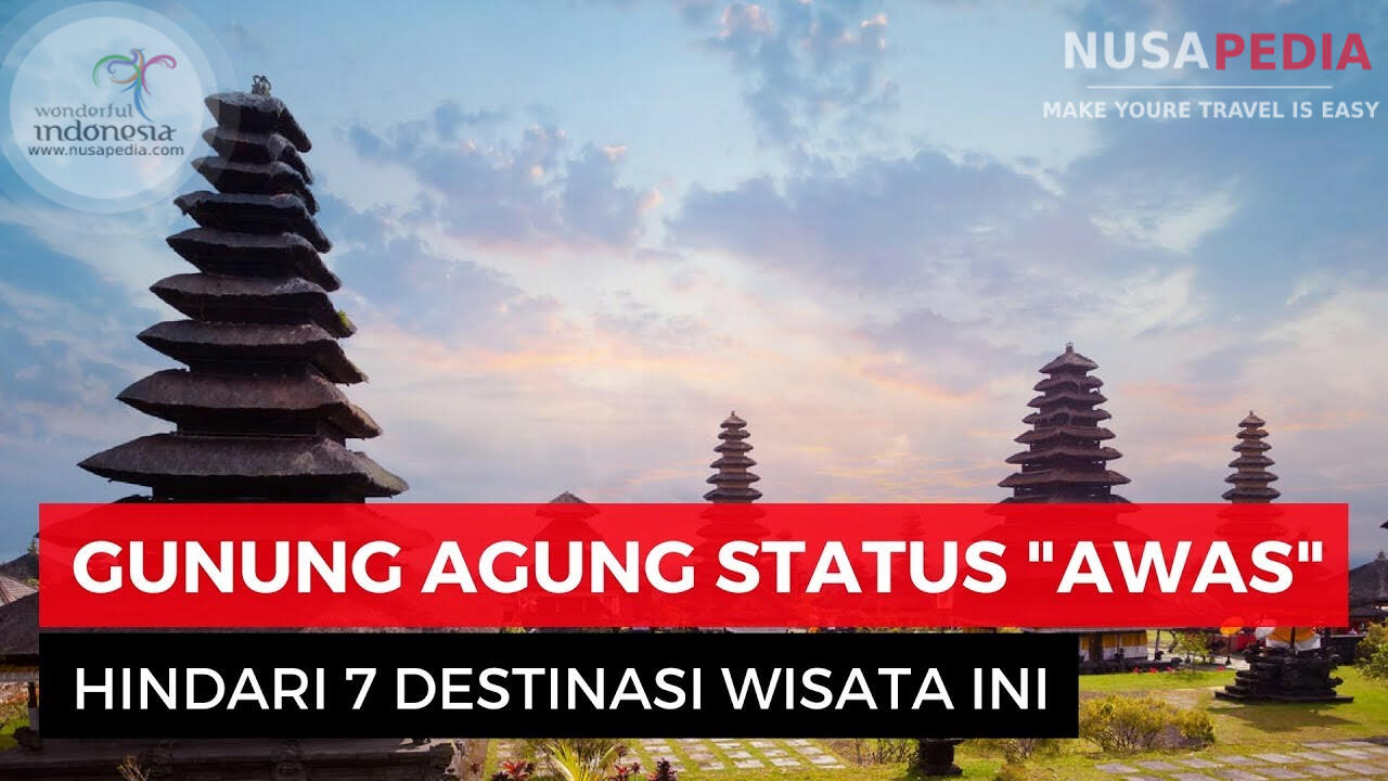 Gunung Agung Berstatus Awas : Hindari 7 Destinasi Wisata Ini