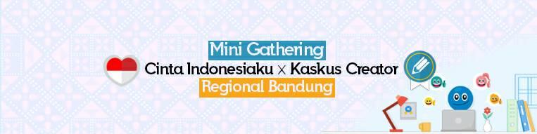 &#91;FR&#93; Mini Gathering Cinta Indonesiaku Bersama Kaskus Creator Regional Bandung