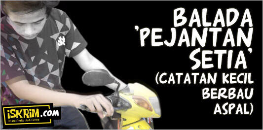 Balada Pejantan Setia *(Catatan Kecil Berbau Aspal) 