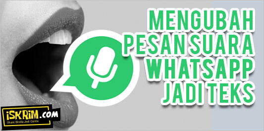 TIPS Merubah Pesan Suara WhatsApp Jadi Versi Teks