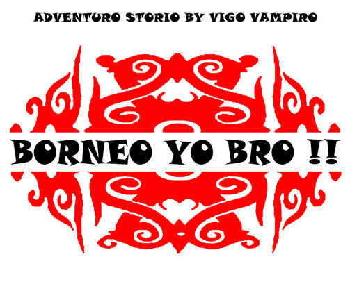 Borneo Yo Bro !! (adventuro storio)