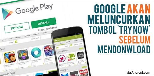 Yes, Google Play, Sebelum Di Download Aplikasinya Kini Bisa Di Coba Dulu