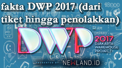 Fakta DWP 2017 (Mulai Dari Harga Tiket, Line Up Hingga Penolakan Dari Ormas)