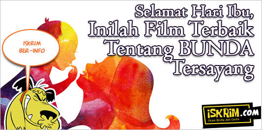 Selamat Hari Ibu, Inilah Film Terbaik Tentang Bunda (Dedicated For My Mother)