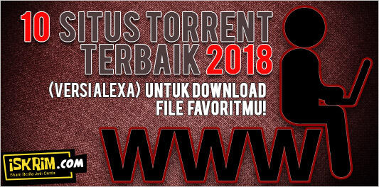 10 Situs Torrent 'Terbaik 2018' (Versi ALEXA) Untuk Download File Favoritmu!