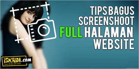 Tips Bagus Cara ScreenShoot Full Halaman Website (Tanpa Merge File)