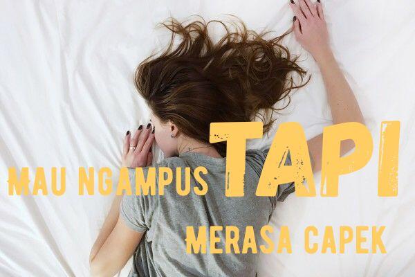 Besok Kuliah Tapi Elo Masih Capek, Padahal Tidur Udah Cukup