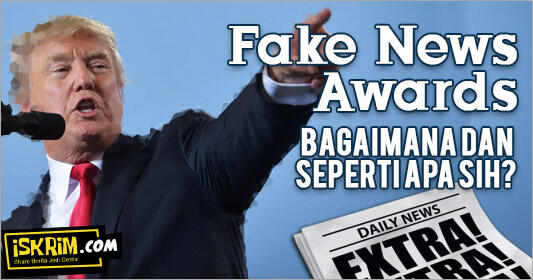 Greget, Pres. Donald Trump Membuat Ajang Fake News Awards, Iniloh Rupanya!