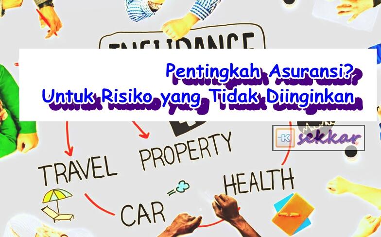 Pentingkah Asuransi Untuk Risiko yang Tidak Diinginkan?