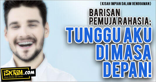  &#91;#SFTHChallenge&#93; (Kisah Impian) Barisan Pemuja Rahasia, Tunggu Aku Di Masa Depan!