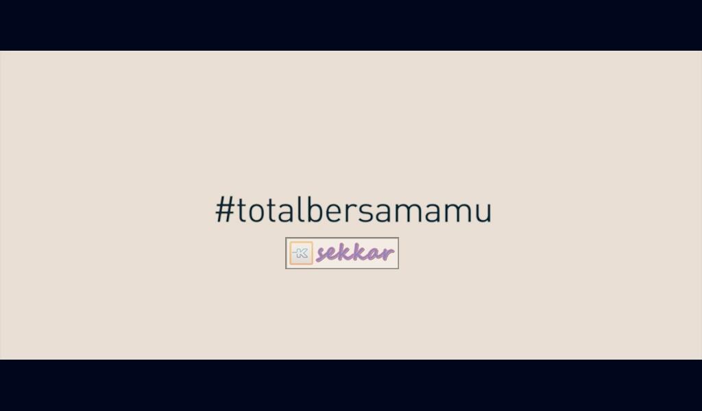 Beragam Ungkapan Rasa Cinta dan Mengikhlaskan Kenangan #totalbersamamu