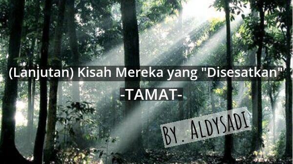 (Lanjutan) Kisah Mereka yang &quot;Disesatkan&quot; - TAMAT