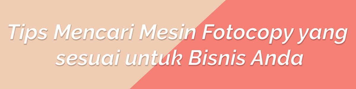 Tips Membeli Mesin Fotocopy yang sesuai untuk Bisnis Anda