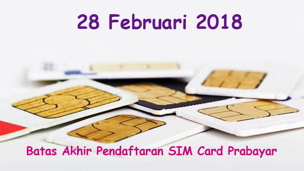 28 Februari 2018 Batas Akhir Registrasi SIM Card Prabayar, Agan Udah Registrasi?