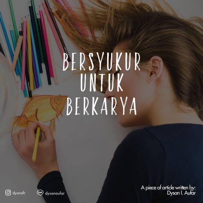 &#91;A Piece of My Mind&#93; Bersyukur untuk Berkarya