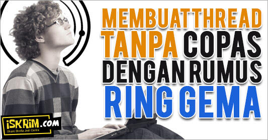 Membuat Thread Mudah, Tanpa Copas Dengan Rumus 'RingGEMA'