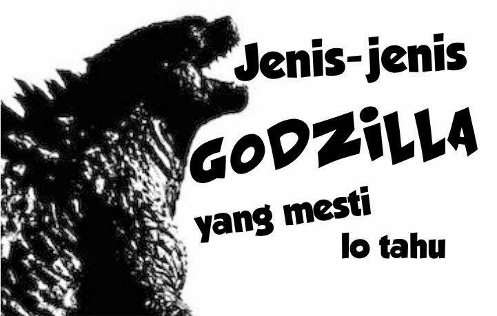 Jenis - Jenis GODZILLA Yang Agan Musti Tau!!