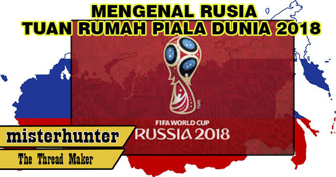 Mengenal Rusia Tuan Rumah Piala Dunia 2018