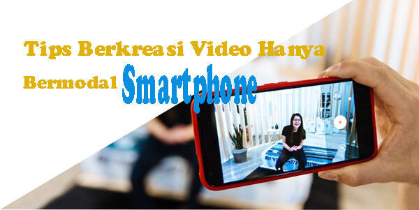 Mau Terkenal Ga Perlu Jadi Artis, Coba Berkreasi Lewat Video dengan Tips Berikut Ini