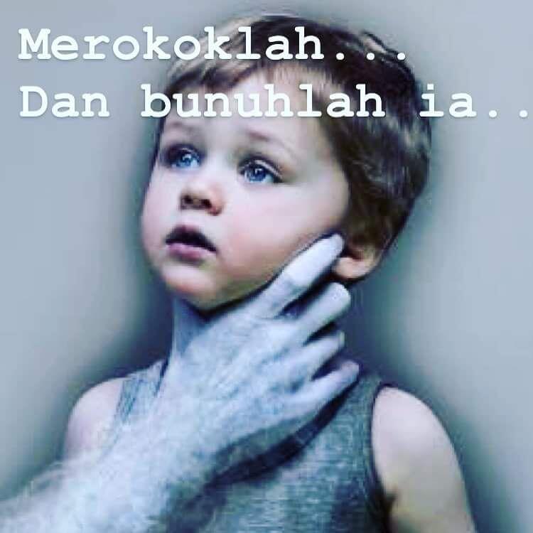 Merokoklah, Dan Bunuhlah Dia!