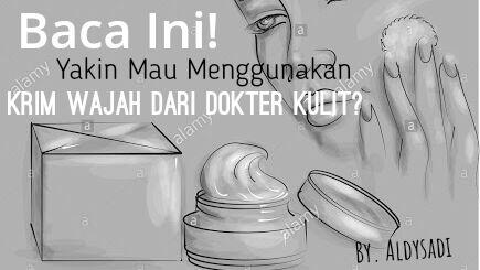 Baca Ini! Yakin Mau Menggunakan Krim Wajah dari Dokter Kulit?