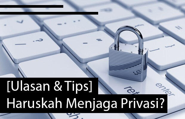 &#91;Ulasan + Tips&#93; Haruskah Menjaga Privasi?