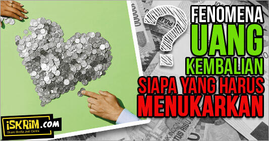 Belanja Nggak Ada Uang Kembalian, Siapa yang Harus Menukarkan?