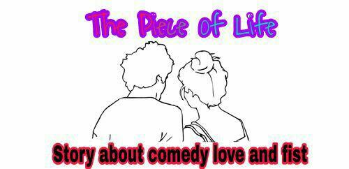 The Piece Of Life ( Story About Comedy love And fist BB17)