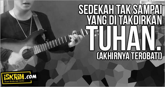 Sedekah Tak Sampai yang Di Takdirkan Tuhan (Akhirnya Terobati)