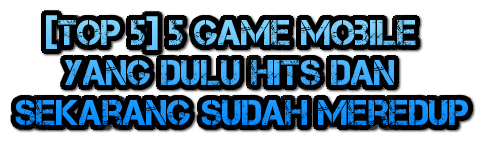 &#91;TOP 5&#93; 5 Game yang dulu Hits dan sekarang sudah meredup