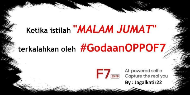 Ketika istilah "MALAM JUMAT" terkalahkan oleh #GodaanOPPOF7