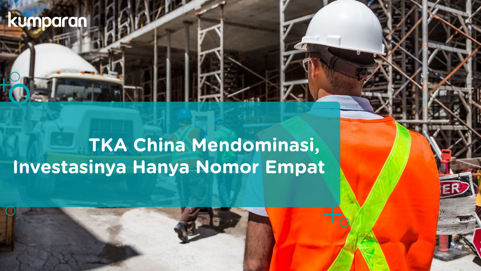 Investasi China dan Masifnya Pekerja yang Datang ke Indonesia