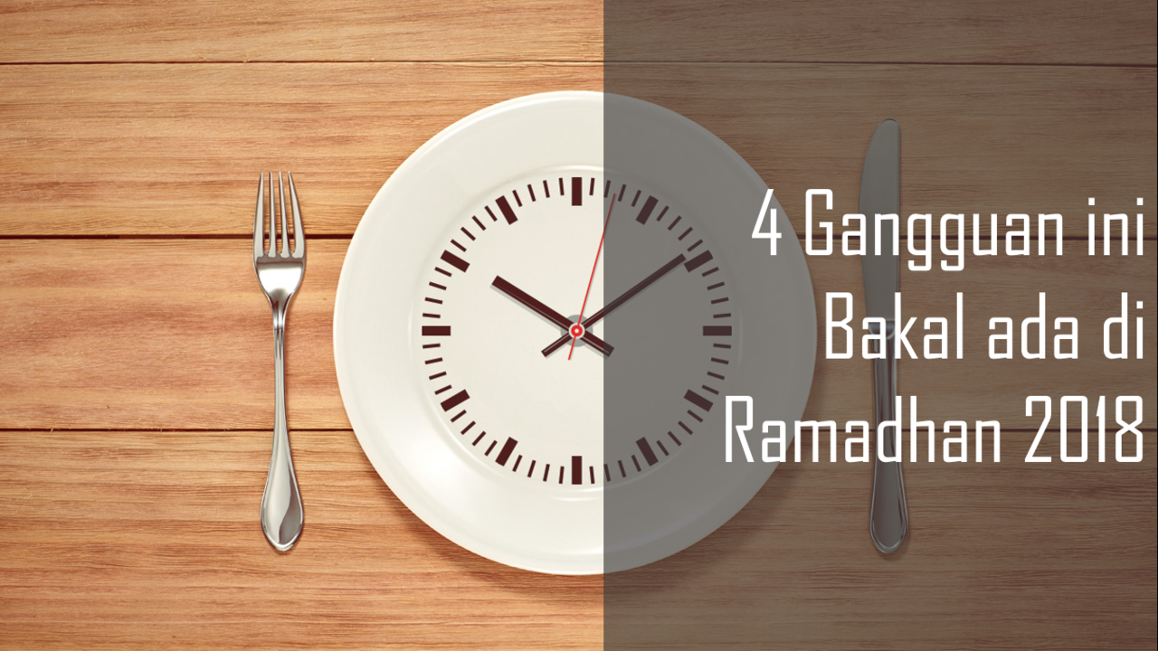4 Gangguan ini Bakal ada di Ramadhan 2018