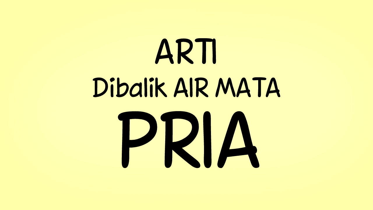 Dibalik Air Mata Seorang PRIA (Ladies Masuk)