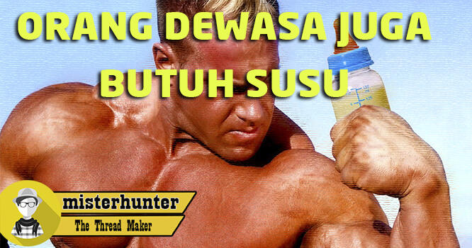 Orang Dewasa Juga Butuh SUSU