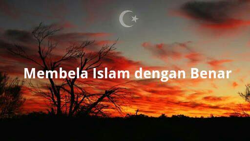 Mari Bela Islam Dengan Benar