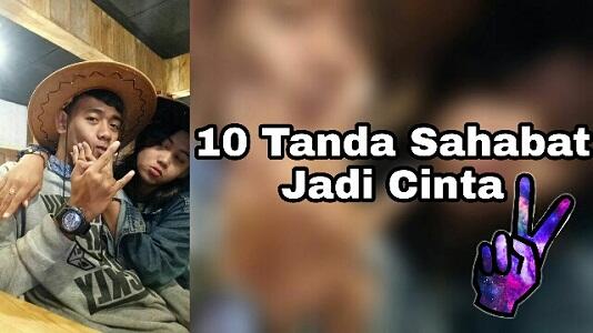 10 Tanda Sahabat Jadi Cinta, Masuk GAN !