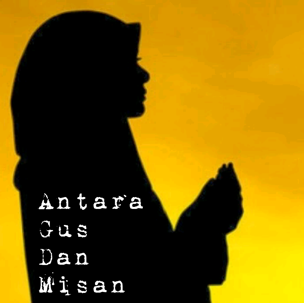 ANTARA GUS DAN MISAN