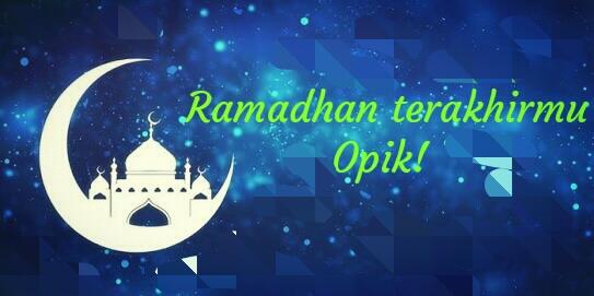 Ramadhan Terakhirmu, Opik! &#91;#cerpenReligi&#93; 