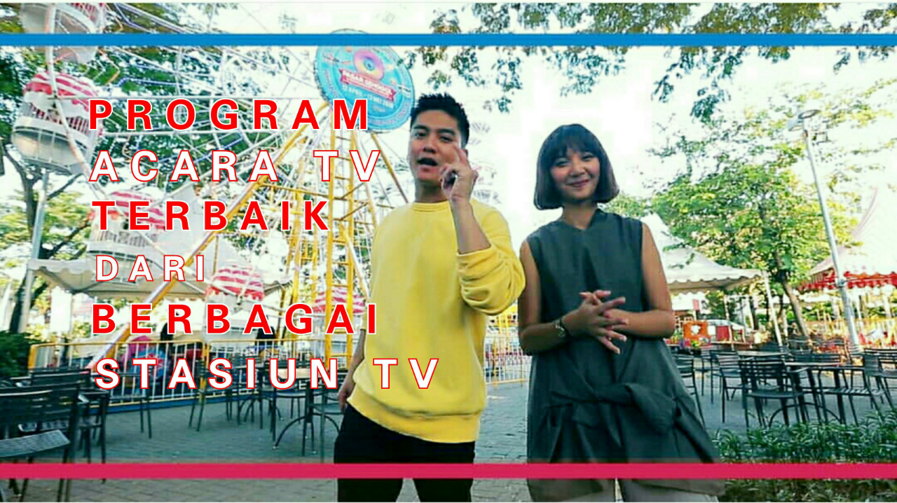 Acara Dan Tayangan TV Terbaik Di Berbagai Stasiun TV Indonesia