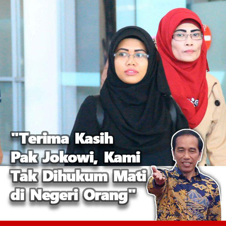 "Terima Kasih Pak Jokowi, Kami Tak Dihukum Mati di Negeri Orang"