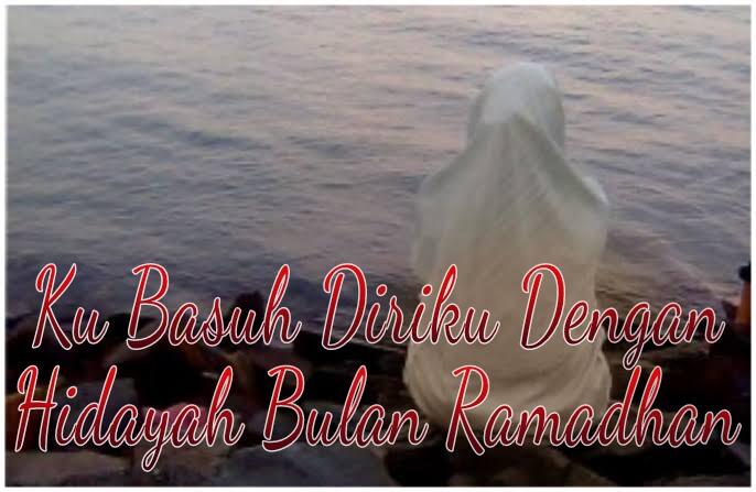 Ku Basuh Diriku Dengan Hidayah Bulan Ramadhan #CerpenReligi