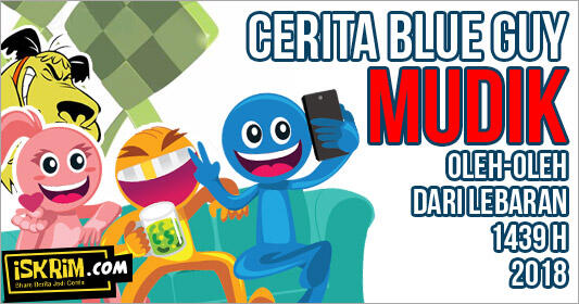 Cerita Blue Guy Mudik (Oleh-oleh Dari Lebaran Bersama ISKRIM)