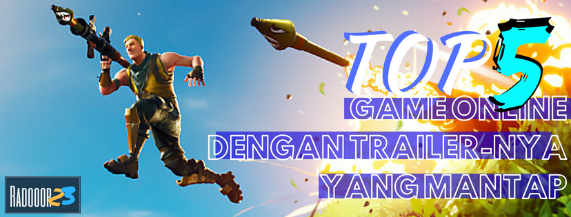 5 Game Online Dengan Video Trailer Yang Menarik Sebelum Gamenya Dimainin